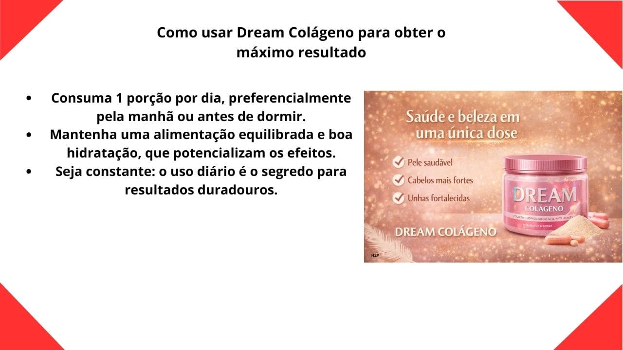 Para obter o máximo resultado com Dream Colágeno, inclua o suplemento na sua rotina diária e mantenha a constância no consumo, aliando a uma alimentação equilibrada e bons hábitos de cuidado com o corpo.