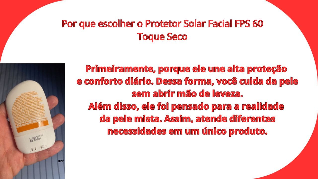 Benefícios visíveis desde as primeiras aplicações do protetor solar facial, com pele mais hidratada, uniforme e protegida.”