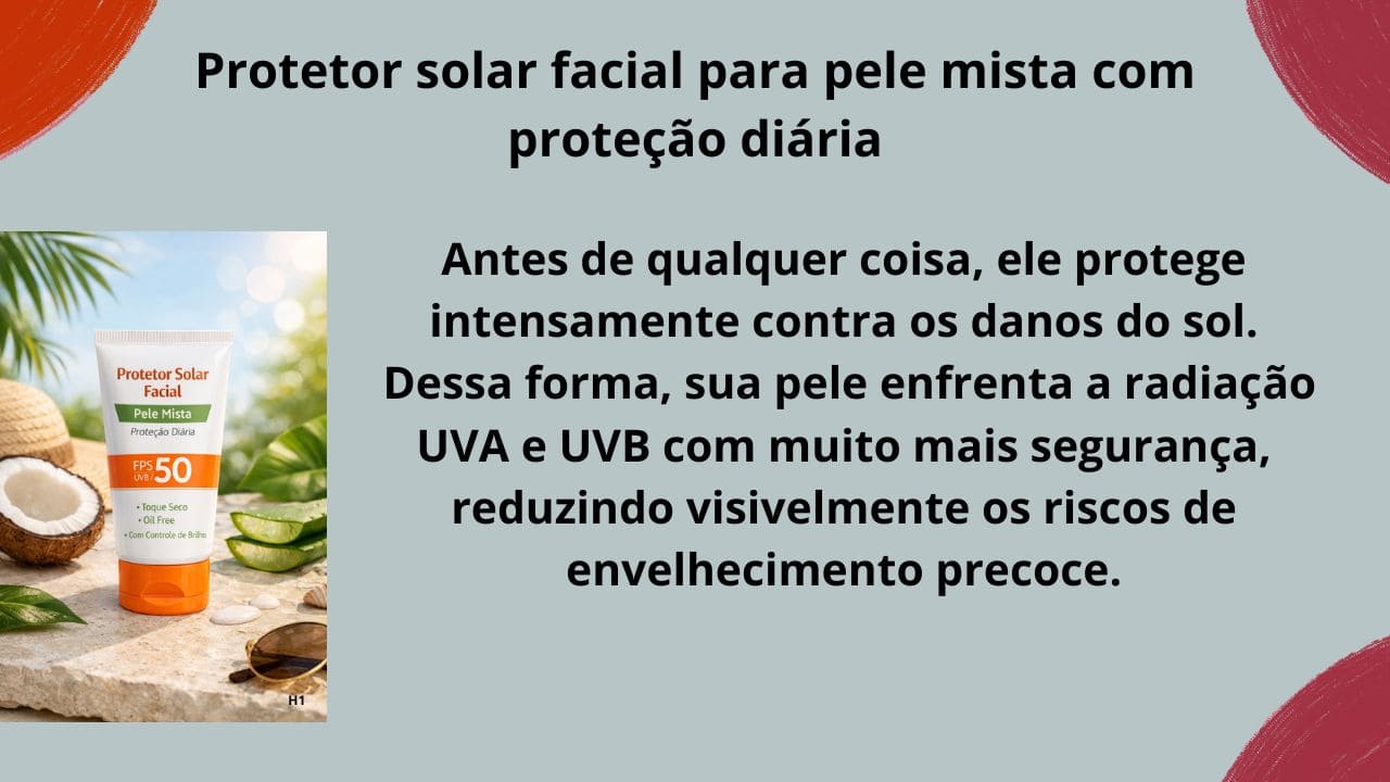 “Protetor solar facial para pele mista com proteção diária, textura leve, toque seco e proteção UVA e UVB.”