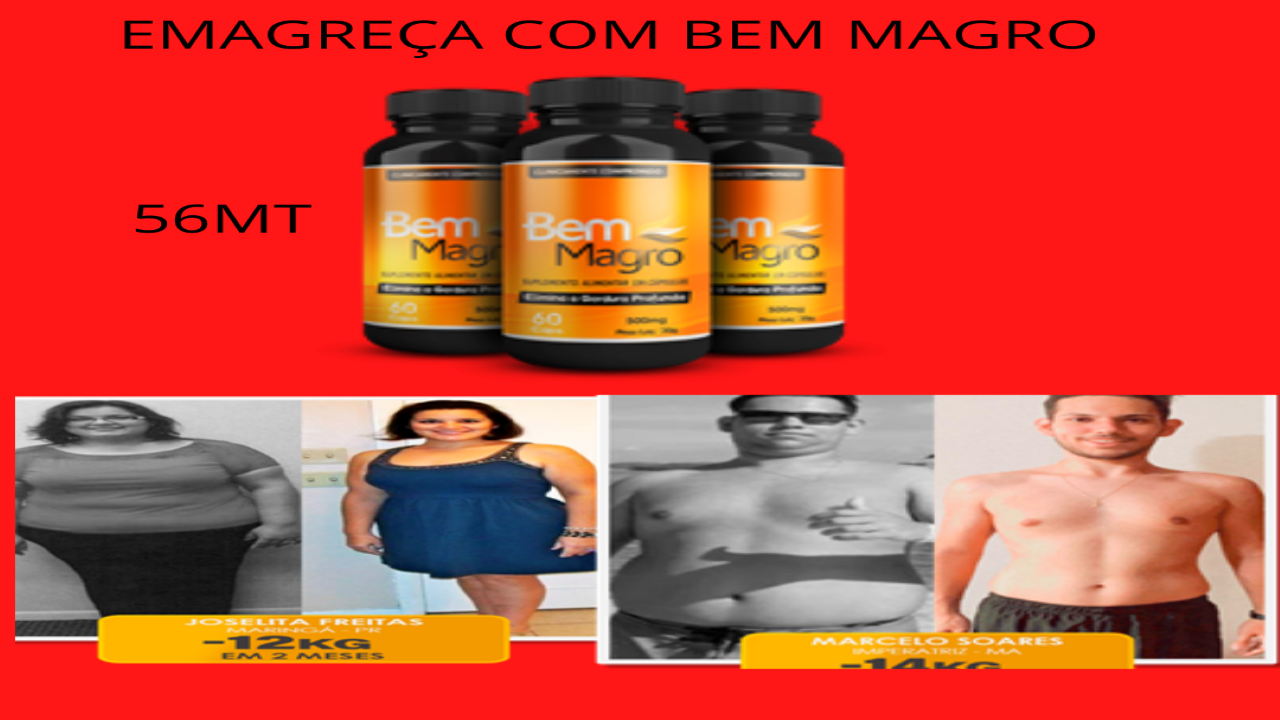 Vamos falar de coisa boa. O Bem Magro é uma revolução na forma como as pessoas conquistam tão sonhado peso ideal. Isso não apenas por uma questão estética, mas também de saúde e bem-estar. Com uma composição rica em vitaminas e minerais essenciais, o Bem Magro garante o equilíbrio ideal que seu corpo necessita para garantir saúde e energia ao mesmo tempo que promove uma verdadeira revolução em seu metabolismo, queimando gordura de forma rápida e proporcionando uma perda de peso segura, eficiente e definitiva, porém de um jeito saudável, natural e sem sacrifício.