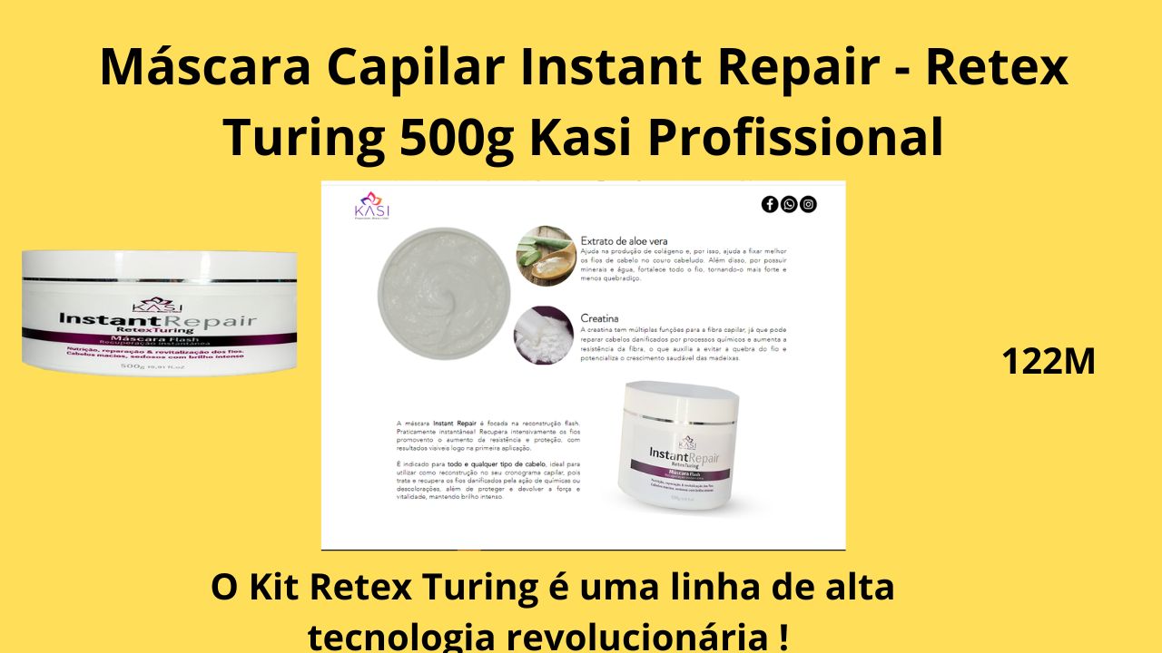 Máscara Capilar Instant Repair - Retex Turing 500g Kasi Professional O Kit Retex Turing é uma linha de alta tecnologia revolucionária no processo de ação antioxidante. Possui em sua formulação ativos que cessam verdadeiramente a oxidação dos fios e removem os metais pesados de químicas anteriores e agentes externos. Indicado para várias aplicações. A máscara com ação Reparadora e Restauradora age em 5 Minutos promovendo alto condicionamento, controle de frizz e alta penteabilidade a seco e a úmido Veja os detalhes desse produto!