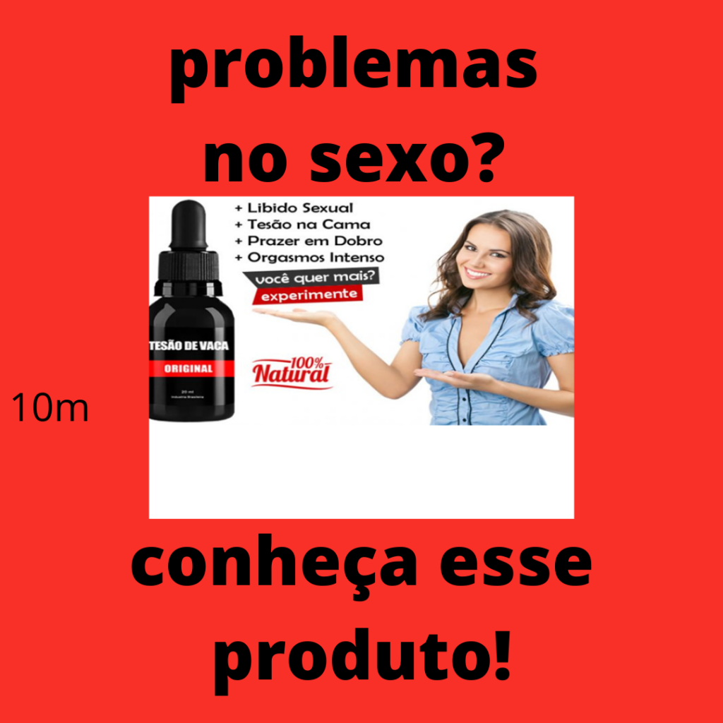 nordeste brasileiro, onde o produto de uma planta oleaginosa era vendido com o nome “tesão das vacas” e dizia-se que as mulheres ficavam “loucas” quando tomavam esse produto.
como tomar o tesão de vaca
Com o Tesão de Vaca é só pingar 20 gotas em qualquer bebida e em 5 minutinhos o casal vai estar loucos de Tesão e vão poder ter uma noite de prazer como nunca tiveram antes. Sem risco a saúde Tesão de Vaca premium totalmente natural e oferece 7 dias de garantia seu risco por experiementar é 0. Compre hoje mesmo!
