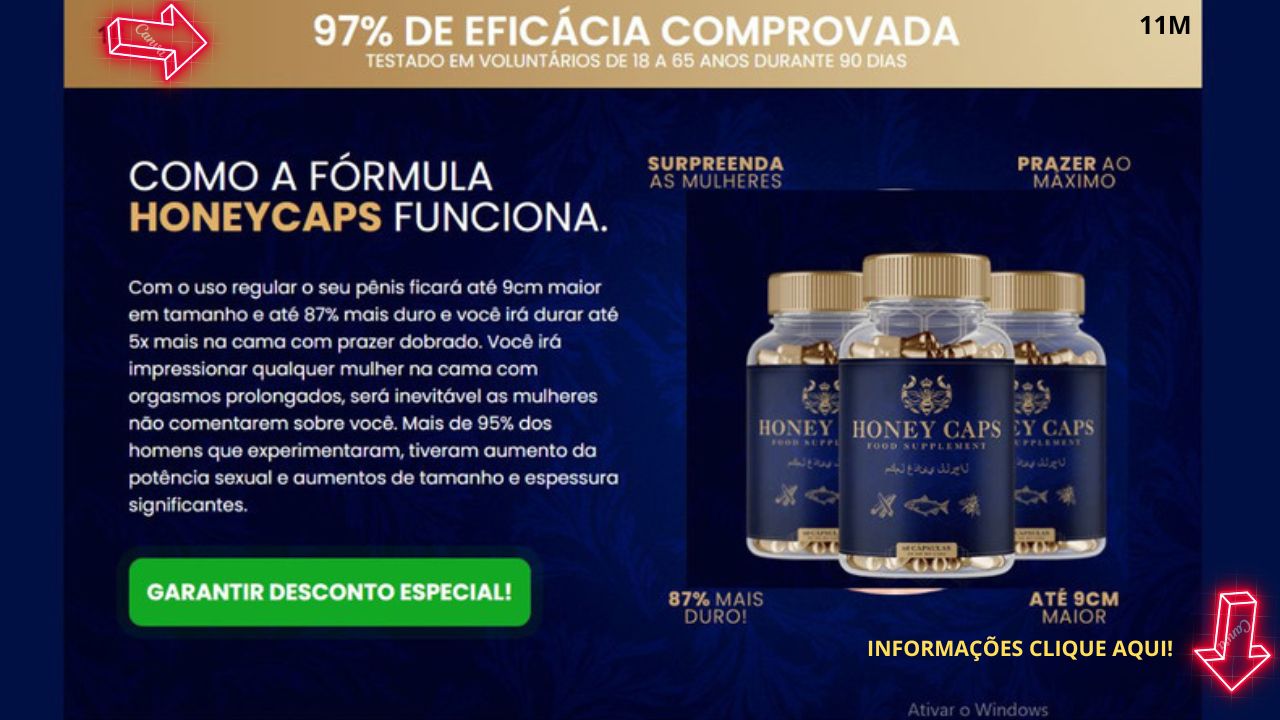 O QUE É HONEYCAS HoneyCaps é um é um produto único desenvolvido com ingredientes 100% naturais seguros e orgânicos usados para o aumento da libido, aumento da energia corporal e apetite sexual. O composto de HoneyCaps é considerado o melhor para quem deseja retomar uma vida sexual saudável ou apimentar mais ainda a relação, seus efeitos comprovados vem ajudando milhares de homens no Brasil, sua fórmula não possui efeitos colaterais, e seus resultados são 100% garantidos.